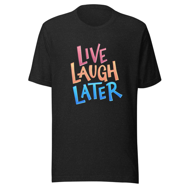 Live, Laugh, Later Unisex t-shirt — t-shirt front view, Anti-Planner design by Dani Donovan