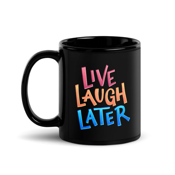 Live, Laugh, Later Black Glossy Mug — 11oz ceramic mug front, Anti-Planner design by Dani Donovan